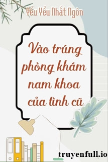 Vào Trúng Phòng Khám Nam Khoa Của Tình Cũ