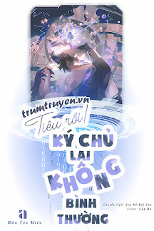 Tiêu Rồi! Ký Chủ Lại Không Bình Thường!