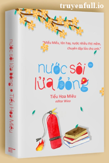 Nước Sôi Lửa Bỏng - Tiểu Hoa Miêu